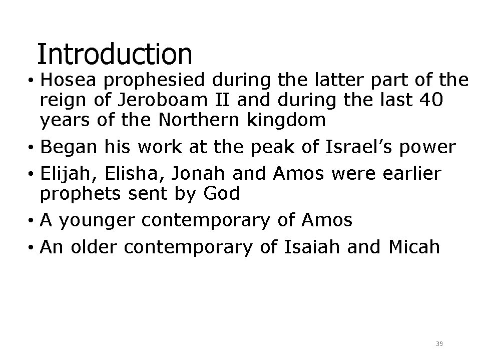 Introduction • Hosea prophesied during the latter part of the reign of Jeroboam II