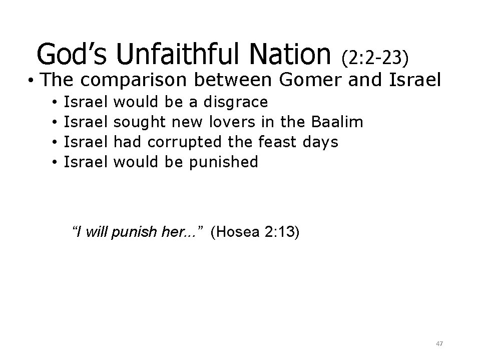 God’s Unfaithful Nation (2: 2 -23) • The comparison between Gomer and Israel •