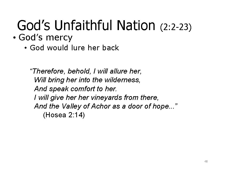 God’s Unfaithful Nation • God’s mercy (2: 2 -23) • God would lure her