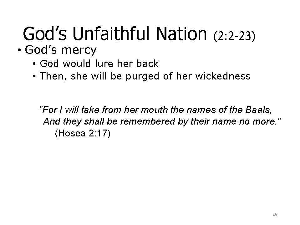 God’s Unfaithful Nation • God’s mercy (2: 2 -23) • God would lure her