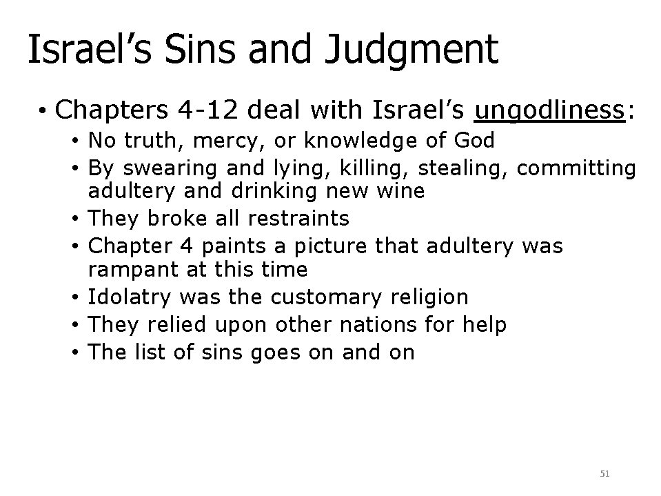 Israel’s Sins and Judgment • Chapters 4 -12 deal with Israel’s ungodliness: • No