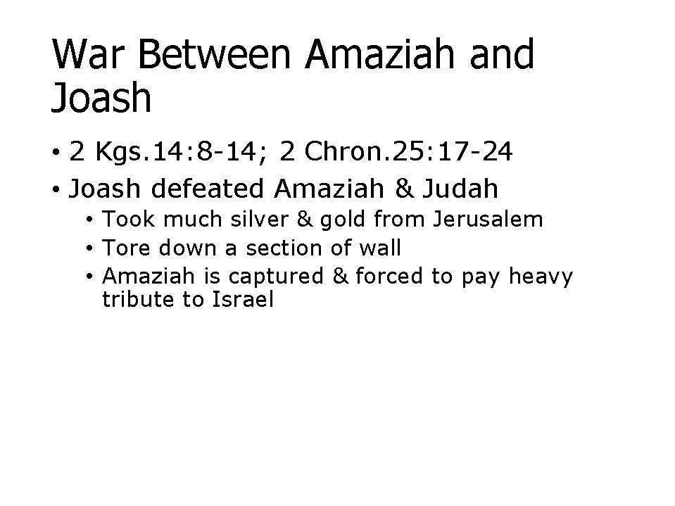 War Between Amaziah and Joash • 2 Kgs. 14: 8 -14; 2 Chron. 25: