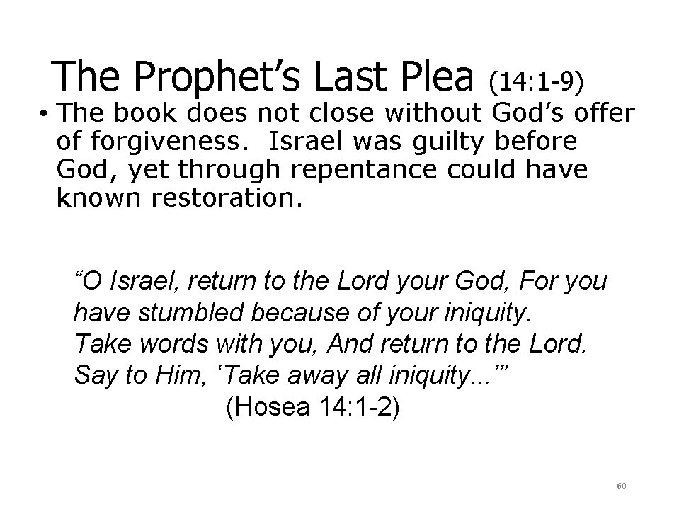 The Prophet’s Last Plea (14: 1 -9) • The book does not close without
