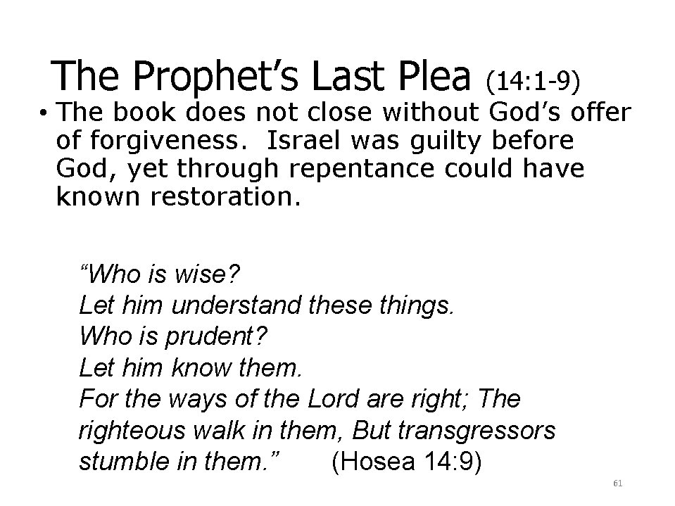 The Prophet’s Last Plea (14: 1 -9) • The book does not close without