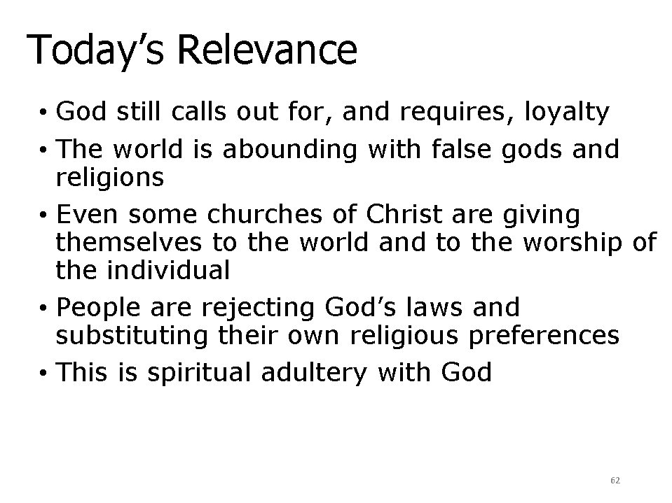 Today’s Relevance • God still calls out for, and requires, loyalty • The world