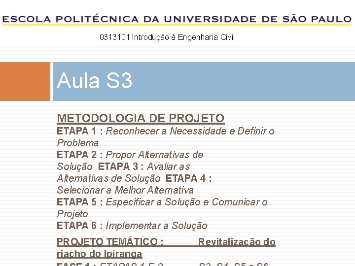 0313101 Introdução à Engenharia Civil Aula S 3 METODOLOGIA DE PROJETO ETAPA 1 :