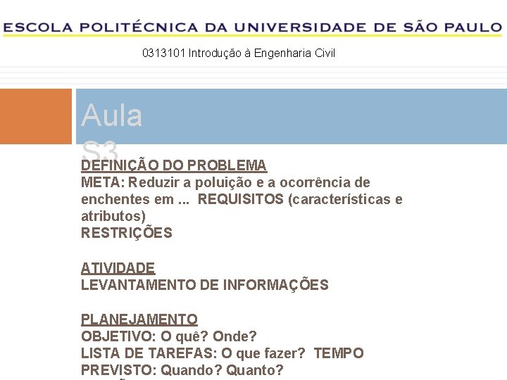 0313101 Introdução à Engenharia Civil Aula S 3 DEFINIÇÃO DO PROBLEMA META: Reduzir a