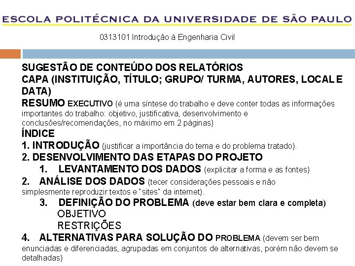 0313101 Introdução à Engenharia Civil SUGESTÃO DE CONTEÚDO DOS RELATÓRIOS CAPA (INSTITUIÇÃO, TÍTULO; GRUPO/