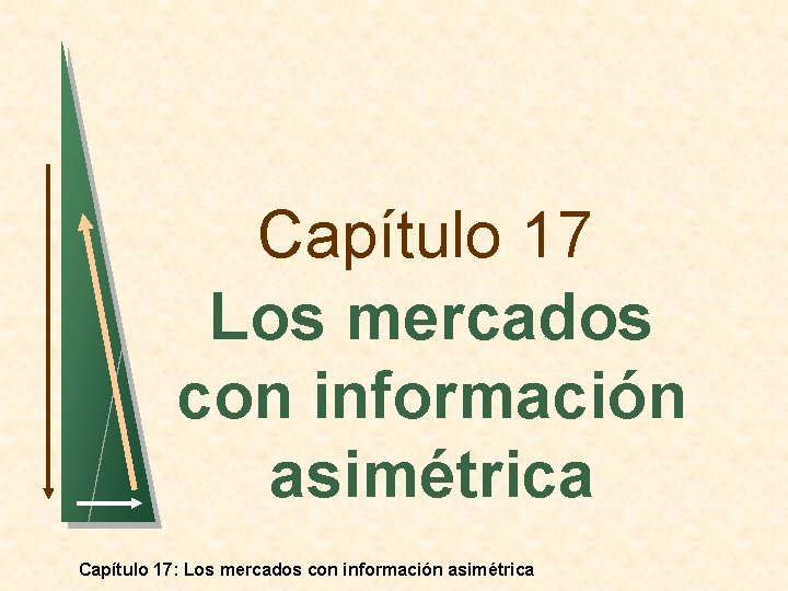 Capítulo 17 Los mercados con información asimétrica Capítulo 17: Los mercados con información asimétrica