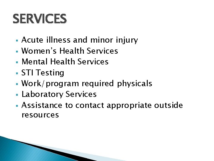 SERVICES § § § § Acute illness and minor injury Women’s Health Services Mental