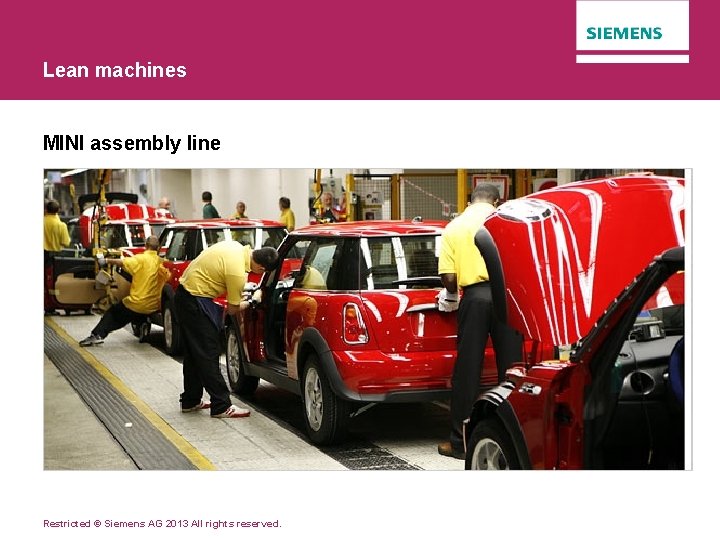 Lean machines MINI assembly line Restricted © Siemens AG 2013 All rights reserved. 