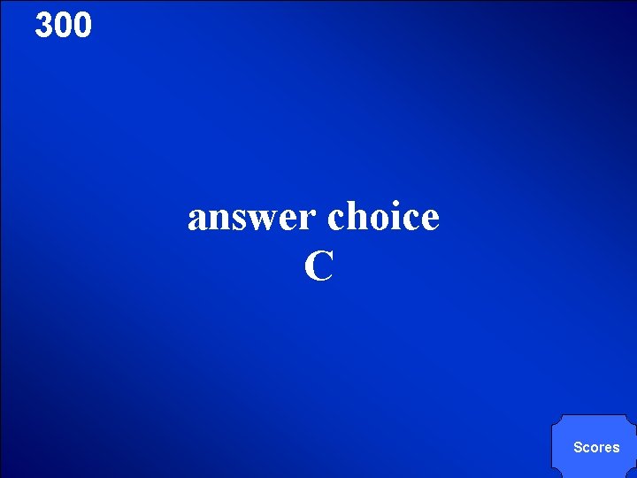 © Mark E. Damon - All Rights Reserved 300 answer choice C Scores 