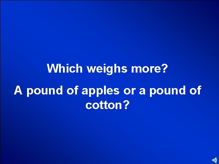 © Mark E. Damon - All Rights Reserved Which weighs more? A pound of
