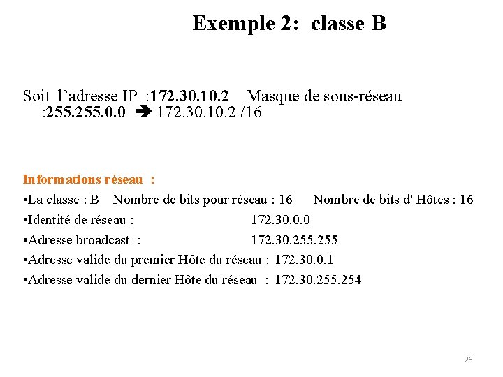 Exemple 2: classe B Soit l’adresse IP : 172. 30. 10. 2 Masque de