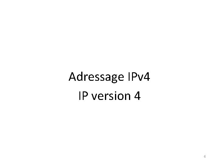 Adressage IPv 4 IP version 4 6 