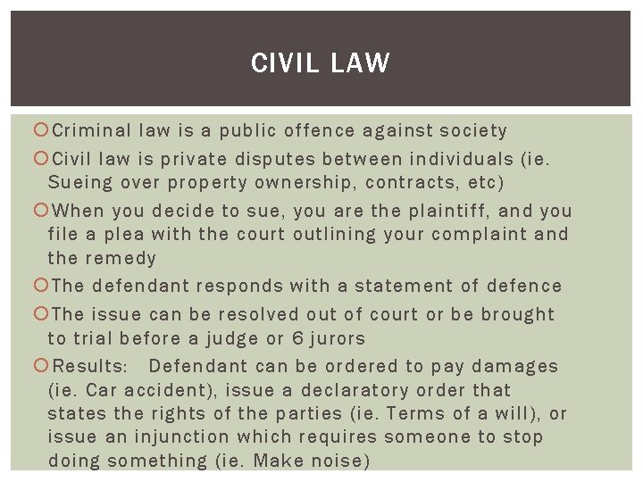 CIVIL LAW Criminal law is a public offence against society Civil law is private