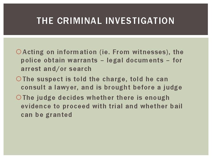 THE CRIMINAL INVESTIGATION Acting on information (ie. From witnesses), the police obtain warrants –