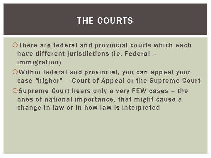 THE COURTS There are federal and provincial courts which each have different jurisdictions (ie. THE COURTS There are federal and provincial courts which each have different jurisdictions (ie.