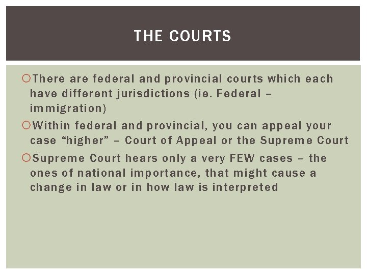 THE COURTS There are federal and provincial courts which each have different jurisdictions (ie.