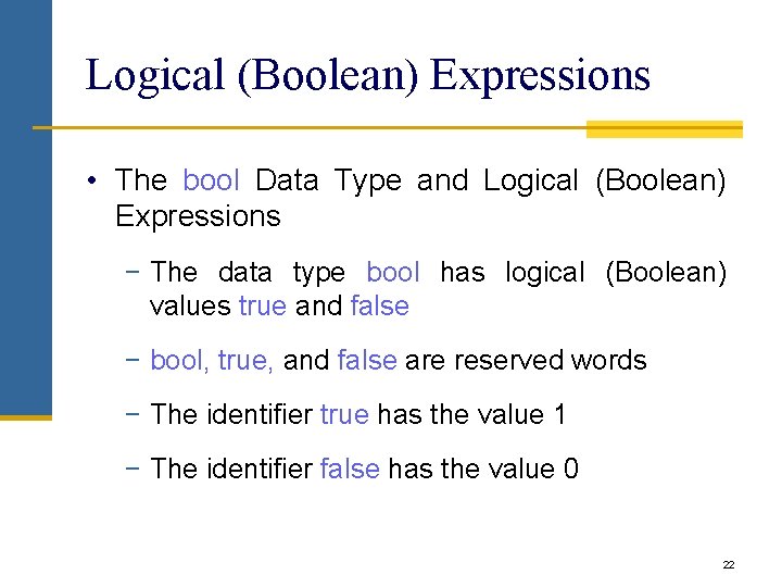 Logical (Boolean) Expressions • The bool Data Type and Logical (Boolean) Expressions − The Logical (Boolean) Expressions • The bool Data Type and Logical (Boolean) Expressions − The