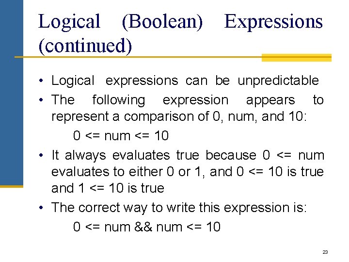 Logical (Boolean) (continued) Expressions • Logical expressions can be unpredictable • The following expression Logical (Boolean) (continued) Expressions • Logical expressions can be unpredictable • The following expression