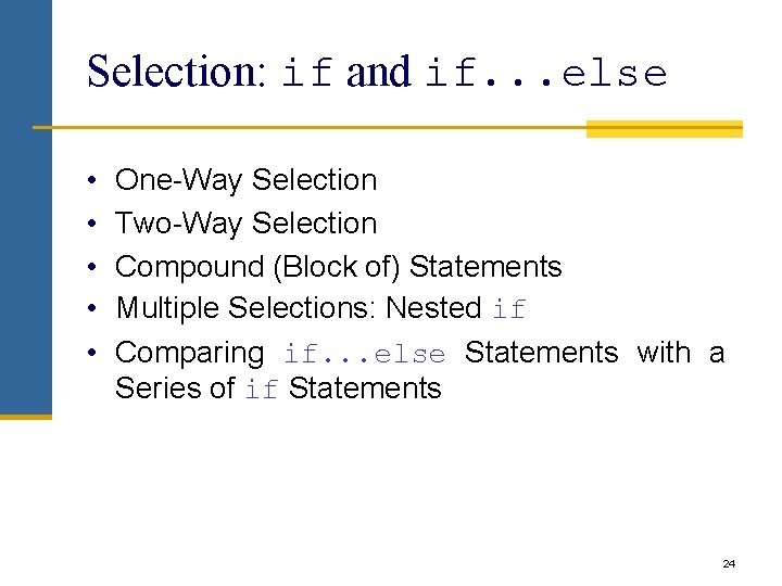 Selection: if and if. . . else • • • One-Way Selection Two-Way Selection Selection: if and if. . . else • • • One-Way Selection Two-Way Selection