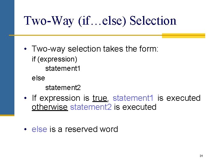 Two-Way (if…else) Selection • Two-way selection takes the form: if (expression) statement 1 else Two-Way (if…else) Selection • Two-way selection takes the form: if (expression) statement 1 else