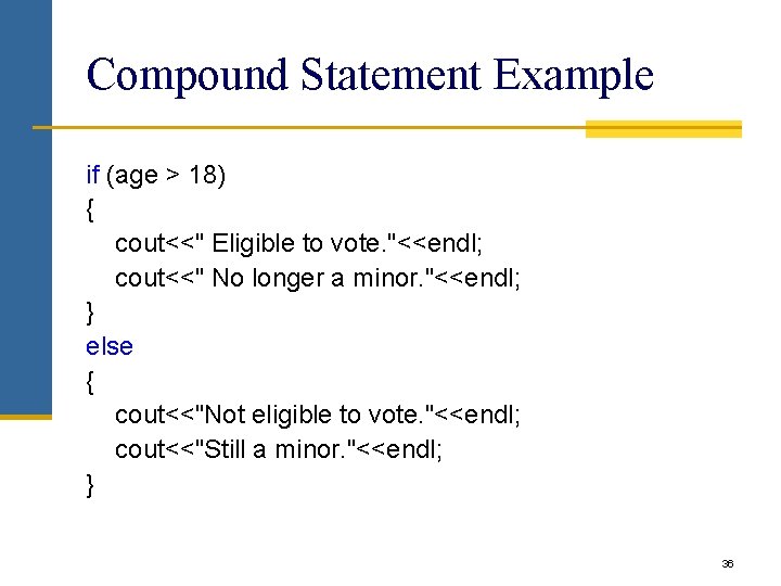 Compound Statement Example if (age > 18) { cout<<" Eligible to vote. "<<endl; cout<<" Compound Statement Example if (age > 18) { cout<<" Eligible to vote. "<<endl; cout<<"