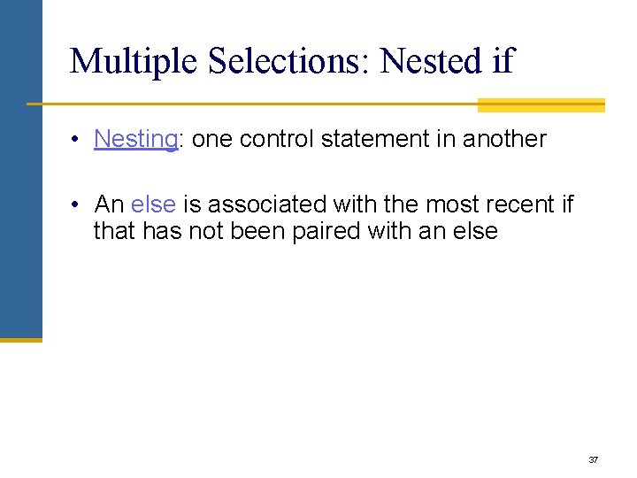 Multiple Selections: Nested if • Nesting: one control statement in another • An else Multiple Selections: Nested if • Nesting: one control statement in another • An else