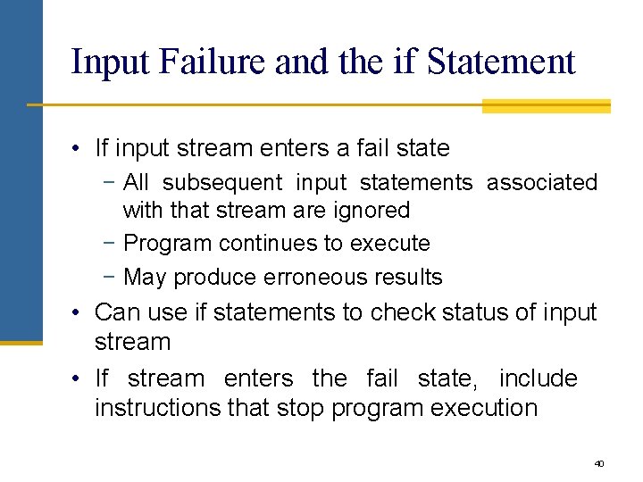 Input Failure and the if Statement • If input stream enters a fail state Input Failure and the if Statement • If input stream enters a fail state