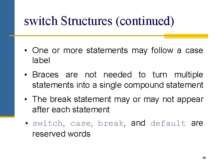 switch Structures (continued) • One or more statements may follow a case label • switch Structures (continued) • One or more statements may follow a case label •