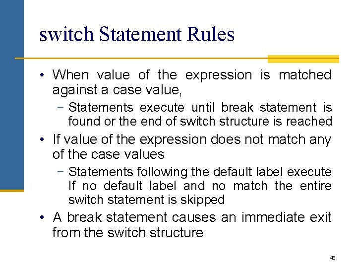 switch Statement Rules • When value of the expression is matched against a case switch Statement Rules • When value of the expression is matched against a case