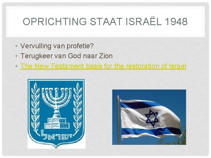 OPRICHTING STAAT ISRAËL 1948 • Vervulling van profetie? • Terugkeer van God naar Zion