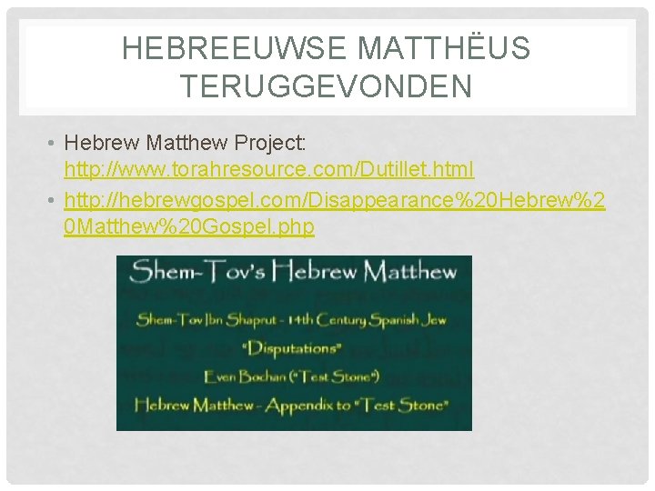 HEBREEUWSE MATTHËUS TERUGGEVONDEN • Hebrew Matthew Project: http: //www. torahresource. com/Dutillet. html • http: