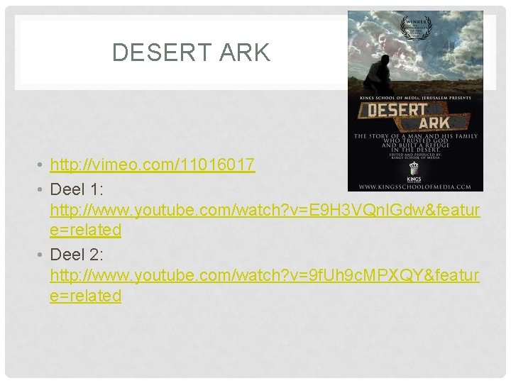 DESERT ARK • http: //vimeo. com/11016017 • Deel 1: http: //www. youtube. com/watch? v=E
