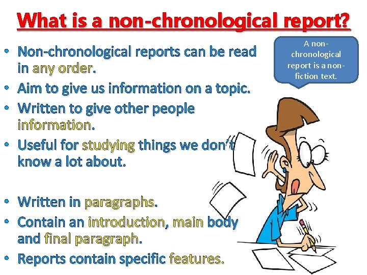 What is a non-chronological report? • Non-chronological reports can be read in any order.