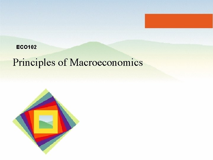 ECO 102 Principles of Macroeconomics 