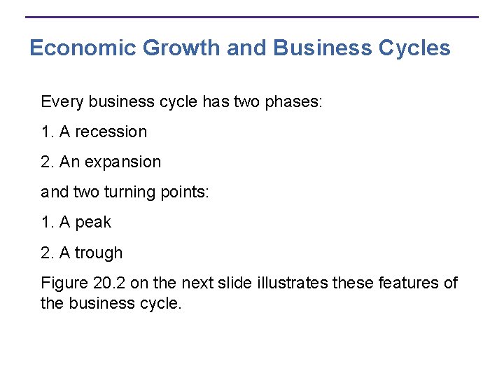 Economic Growth and Business Cycles Every business cycle has two phases: 1. A recession