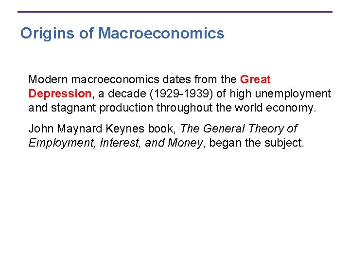 Origins of Macroeconomics Modern macroeconomics dates from the Great Depression, a decade (1929 -1939)