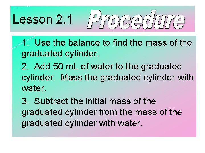 Lesson 2. 1 1. Use the balance to find the mass of the graduated