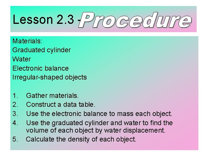 Lesson 2. 3 – Materials: Graduated cylinder Water Electronic balance Irregular-shaped objects 1. 2.