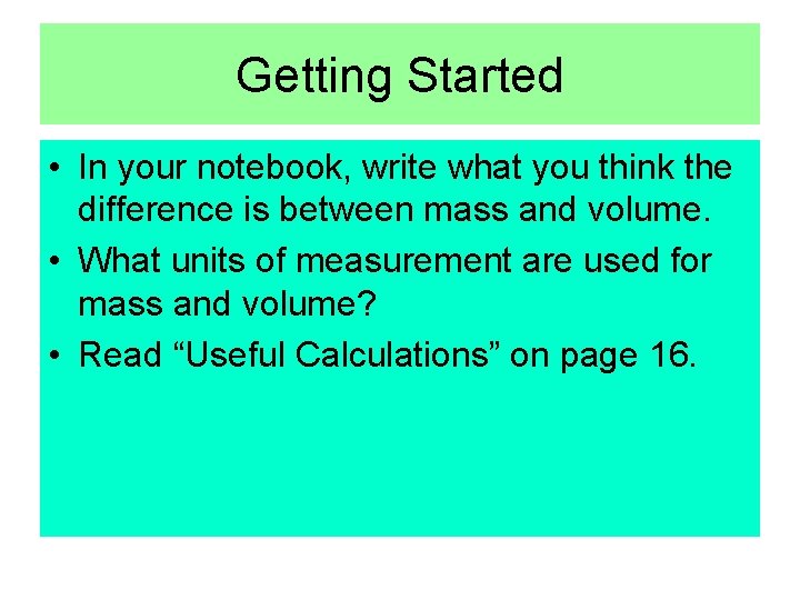 Getting Started • In your notebook, write what you think the difference is between