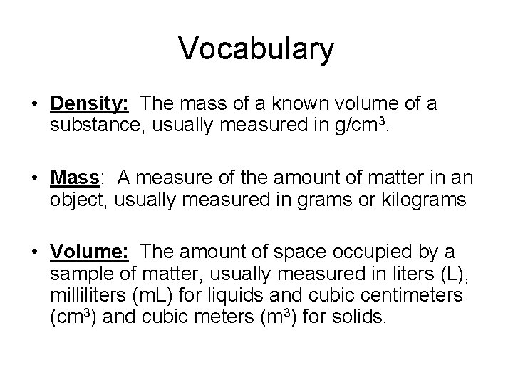 Vocabulary • Density: The mass of a known volume of a substance, usually measured