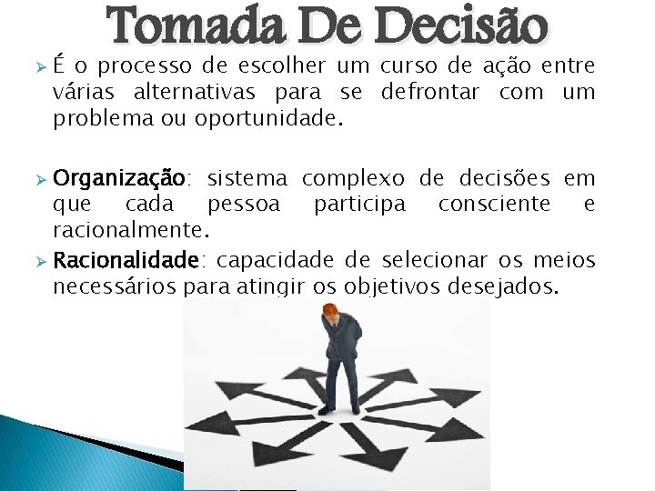 Ø Tomada De Decisão É o processo de escolher um curso de ação entre