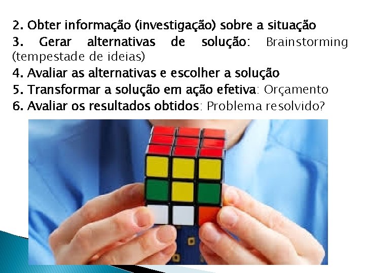 2. Obter informação (investigação) sobre a situação 3. Gerar alternativas de solução: Brainstorming (tempestade