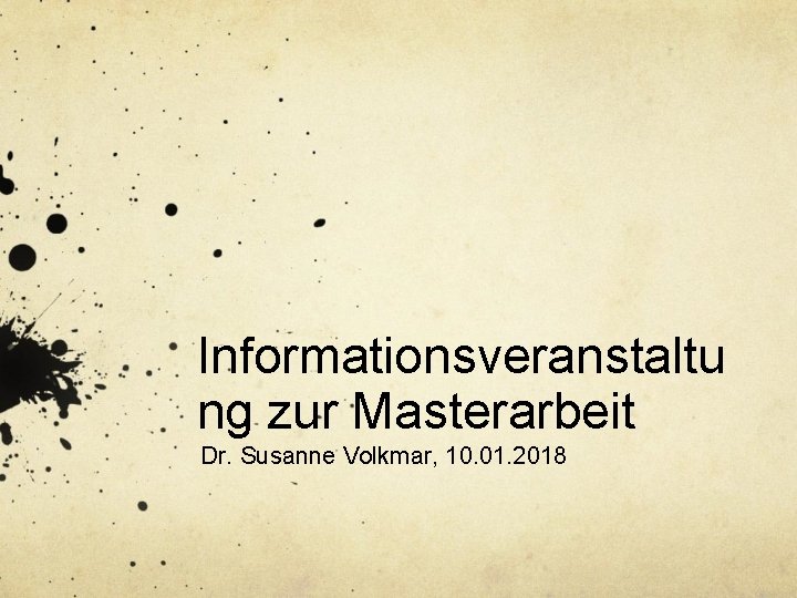 Informationsveranstaltu ng zur Masterarbeit Dr. Susanne Volkmar, 10. 01. 2018 