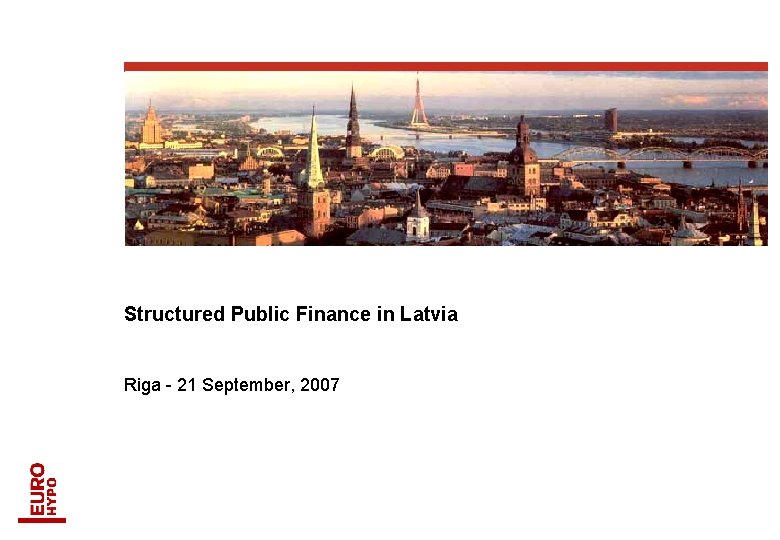 Structured Public Finance in Latvia Riga - 21 September, 2007 