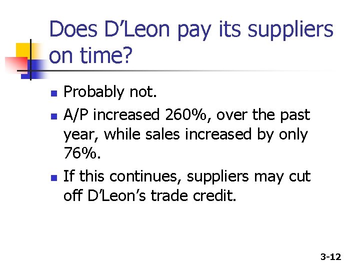 Does D’Leon pay its suppliers on time? n n n Probably not. A/P increased
