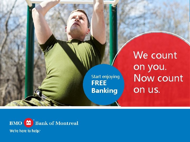 Start enjoying FREE Banking We count on you. Now count on us. 