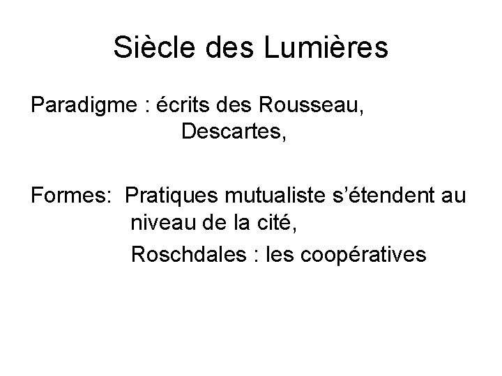 Siècle des Lumières Paradigme : écrits des Rousseau, Descartes, Formes: Pratiques mutualiste s’étendent au Siècle des Lumières Paradigme : écrits des Rousseau, Descartes, Formes: Pratiques mutualiste s’étendent au